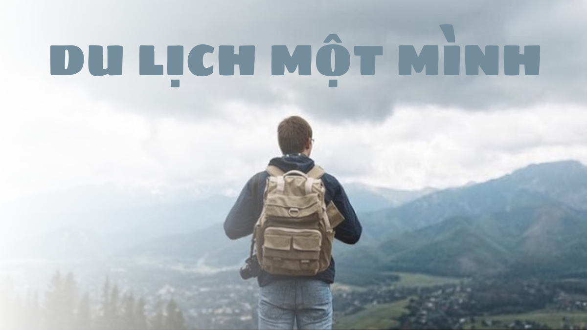 5 Lý Do Bạn Nên Du Lịch Một Mình Ít Nhất Một Lần Trong Đời