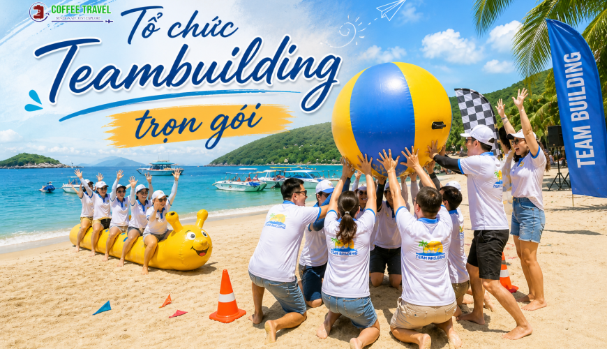 Tổ Chức Team Building Trọn Gói Cùng Coffee Travel – Giải Pháp Gắn Kết Doanh Nghiệp Hiệu Quả 2026